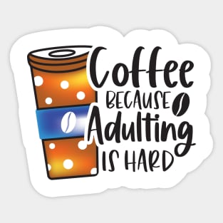 Coffee Because Adulting Is Hard Sticker